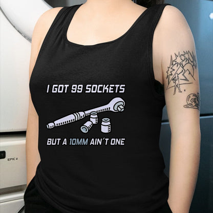 Best Mechanic Life Shirt, Funny Mechanic UnisexT-Shirt/Hoodie/Sweatshirt HLT00 - I Got 99 Sockets But A 10mm Ain't One I Garage Mechanic T-Shirt