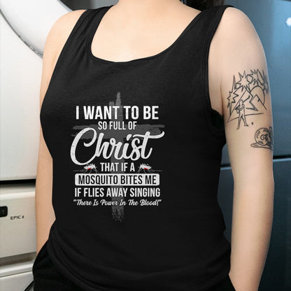 Christian Tee, Christian Faith Unisex T-Shirt/Hoodie/Sweatshirt HLT00 - I Want To Be So Full Of Christ Funny Mosquito Bites T-Shirt