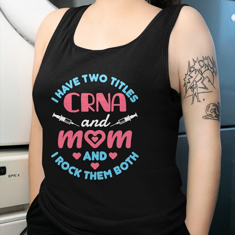 Funny Nurse Shirt, Nurse Unisex T-Shirt/Hoodie/Sweatshirt HLT00 - Two Titles Mom and CRNA Nursing Nurse Mother's Day T-Shirt