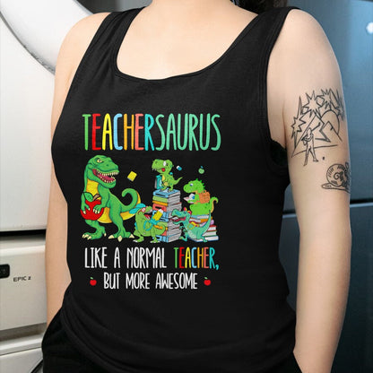 Best Teacher Shirt, Funny Teacher UnisexT-Shirt/Hoodie/Sweatshirt HLT00 - Dinosaurs Teachersaurus Like A Normal Teacher More Awesome T-Shirt
