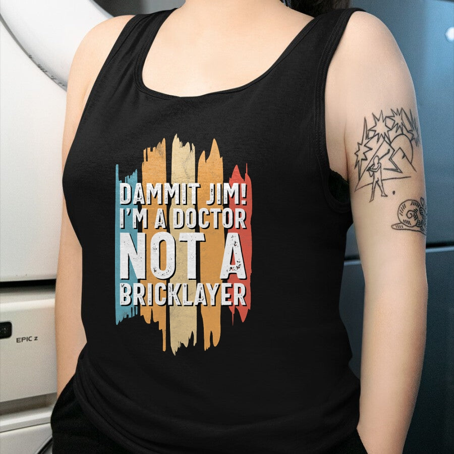 Best Doctor Shirt, Funny Doctor UnisexT-Shirt/Hoodie/Sweatshirt HLT00 - Dammit Jim! I'm a Doctor not a Bricklayer! Funny Doctor T-Shirt