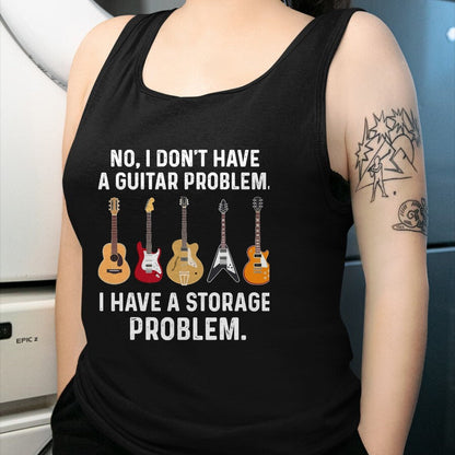 Guitar Lover Shirt, Funny Guitar UnisexT-Shirt/Hoodie/Sweatshirt HLT00 - No I Don_t Have A Guitar Problem I Have A Storage Problem T-Shirt, Men, Black, 3X-Large