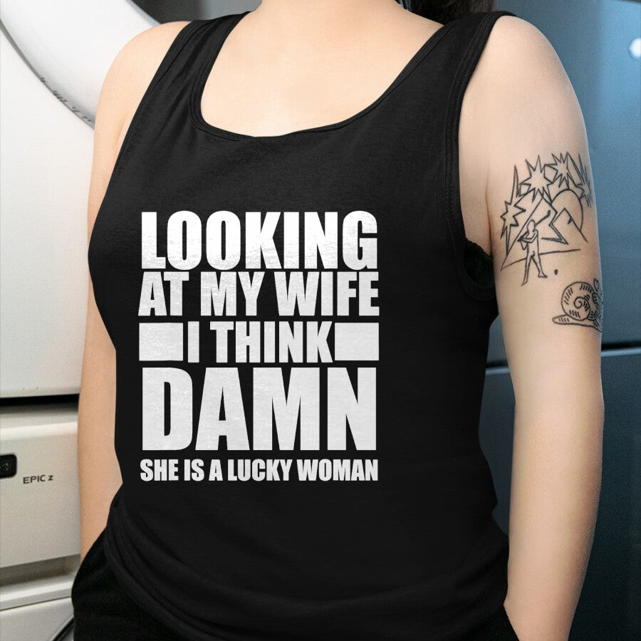 Best Wife Shirt, Wife and Husband Unisex T-Shirt/Hoodie/Sweatshirt HLT00 - Gift for wife T shirt, lucky wife   Looking At My Wife I Think Damn She Is A Lucky Woman Gift T-Shir (3)