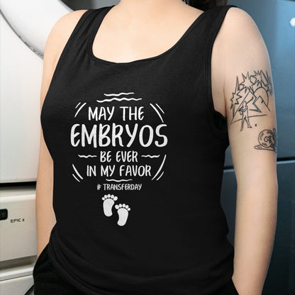 Gift for Mom Shirt, Funny Mom Unisex T-Shirt/Hoodie/Sweatshirt HLT00 - IVF May The Embryos Be Ever In My Favor Transfer Day T-Shirt