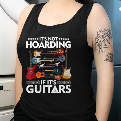 Guitar Lover Shirt, Funny Guitar UnisexT-Shirt/Hoodie/Sweatshirt HLT00 - It’s Not Hoarding If It’s Guitars Musicians T-Shirt Small