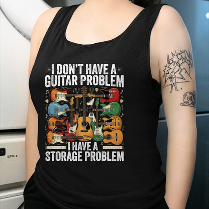Guitar Lover Shirt, Funny Guitar UnisexT-Shirt/Hoodie/Sweatshirt HLT00 - Funny Guitar I Dont Have a Guitar Problem I Have a Storage T-Shirt