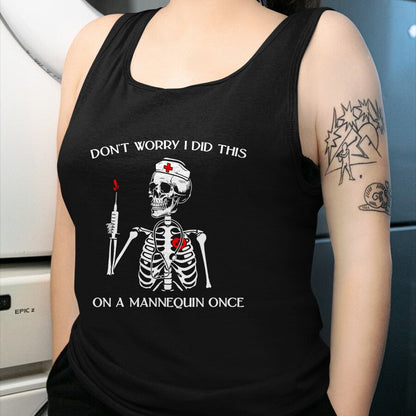 Funny Nurse Shirt, Nurse Unisex T-Shirt/Hoodie/Sweatshirt HLT00 - Don't Worry I Did This On A Mannequin Once Skeleton Nurse T-Shirt