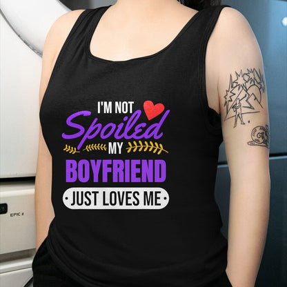 Best Wife Shirt, Wife and Husband Unisex T-Shirt/Hoodie/Sweatshirt HLT00 - I'm Not Spoiled My Boyfriend Just Loves Me  Girlfriend Gift T-Shirt