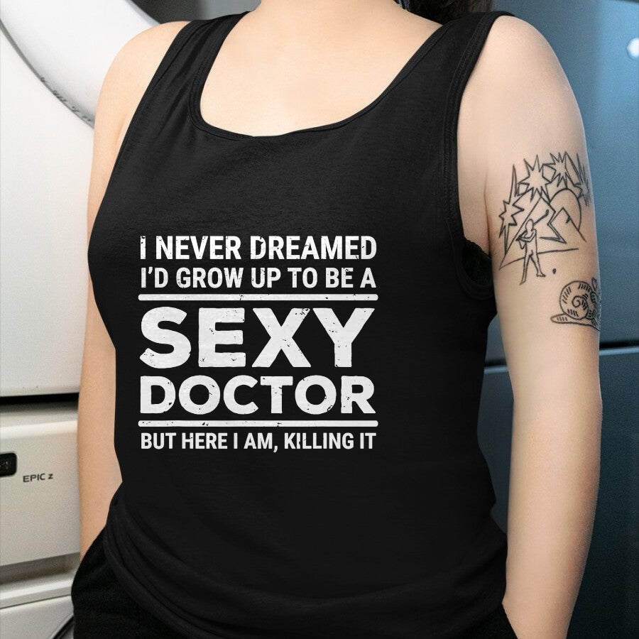 Best Doctor Shirt, Funny Doctor UnisexT-Shirt/Hoodie/Sweatshirt HLT00 - I Never Dreamed Sexy Doctor Funny Medical Doctor T-Shirt