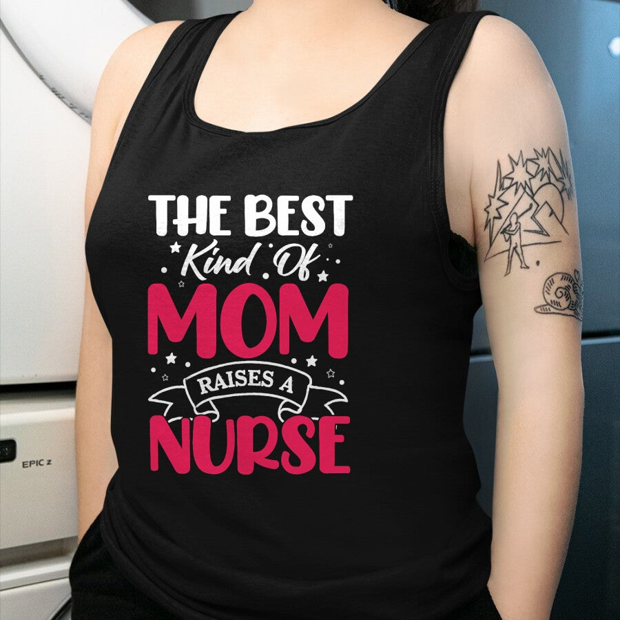 Funny Nurse Shirt, Nurse Unisex T-Shirt/Hoodie/Sweatshirt HLT00 - The Best Kind Of Mom Raises A Nurse T-Shirt