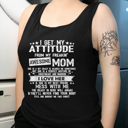 Gift for Mom Shirt, Funny Mom Unisex T-Shirt/Hoodie/Sweatshirt HLT00 - I Get My Attitude From My Freaking Awesome Mom Funny Gifts T-Shirt
