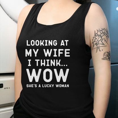 Best Wife Shirt, Wife and Husband Unisex T-Shirt/Hoodie/Sweatshirt HLT00 - Gift for wife T shirt, lucky wife   Looking At My Wife I Think Wow , Lucky Woman, Funny Husband T-Sh