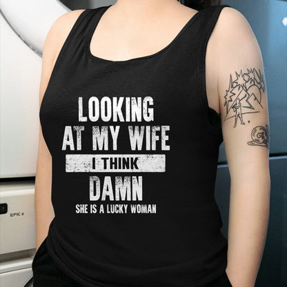 Best Wife Shirt, Wife and Husband Unisex T-Shirt/Hoodie/Sweatshirt HLT00 - Gift for wife T shirt, lucky wife   Looking At My Wife I Think Damn She Is A Lucky Woman T-Shirt (5)