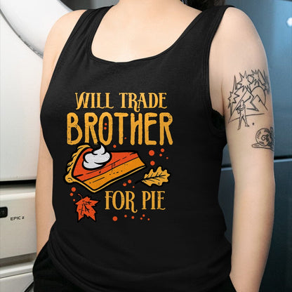 Best Thanksgiving Family Shirt , Funny Thanksgiving UnisexT-Shirt/Hoodie/Sweatshirt HLT00 - Thanksgiving Will Trade Brother for Pie Fall Family Kids T-Shirt