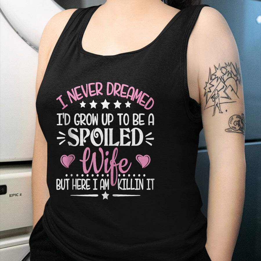 Best Wife Shirt, Wife and Husband Unisex T-Shirt/Hoodie/Sweatshirt HLT00 - Gift for wife T shirt, spoiled wife   Retro I Never Dreamed I'd Grow Up To Be A Spoiled Wife Zip Hoo