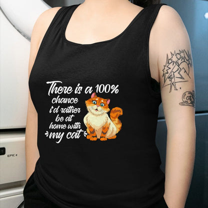 Cat Love Shirt, Funny Cat Lover Gift UnisexT-Shirt/Hoodie/Sweatshirt HLT00 - There Is A 100 Chance I_d Rather Be At Home With My Cat T-Shirt