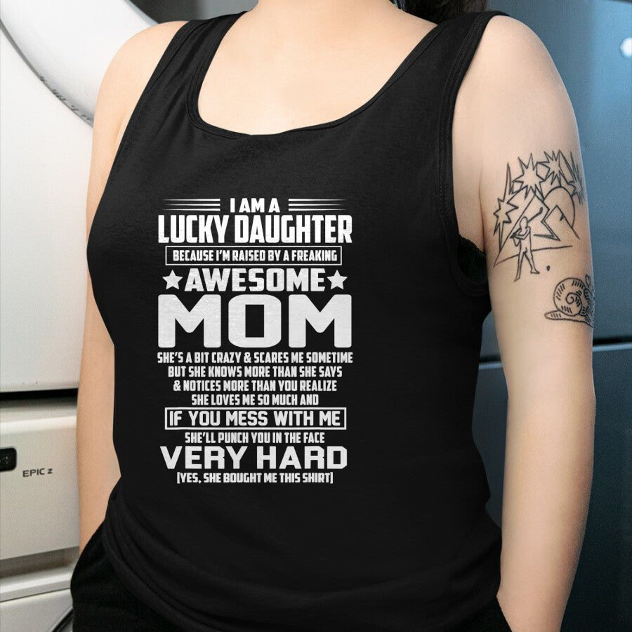 Gift for Mom Shirt, Funny Mom Unisex T-Shirt/Hoodie/Sweatshirt HLT00 - I Am A Lucky Daughter I_m Raised By A Freaking Awesome Mom T-Shirt