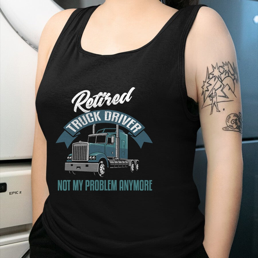 Best Truck Driver Life Shirt, Funny Trucker UnisexT-Shirt/Hoodie/Sweatshirt HLT00 - Truck Driver Retirement Shirt Funny Retired Trucker Gift T-Shirt