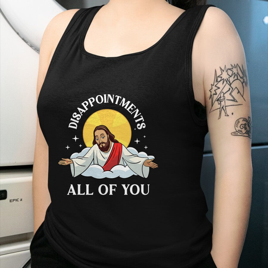 Christian Tee, Christian Faith Unisex T-Shirt/Hoodie/Sweatshirt HLT00 - Jesus-Christ Meme You Are All Disappointments Christian T-Shirt