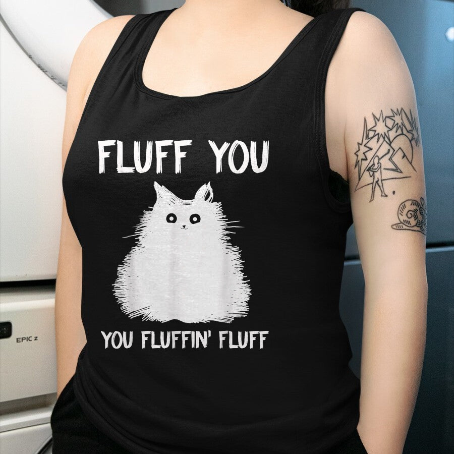 Cat Love Shirt, Funny Cat Lover Gift UnisexT-Shirt/Hoodie/Sweatshirt HLT00 - Fluff You You Fluffin_ Fluff Shirt Funny Cat Kitten T-Shirts T-Shirt