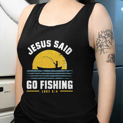 Christian Tee, Christian Faith Unisex T-Shirt/Hoodie/Sweatshirt HLT00 - Jesus Christ Said Go Fishing Christian Fisherman Faith T-Shirt