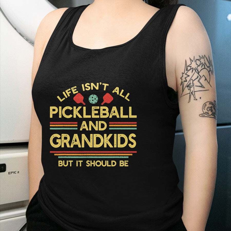 Funny Pickleball Shirt, Pickleball Lover Unisex T-Shirt/Hoodie/Sweatshirt HLT00 - Life Isn't All Pickleball and Grandkids Grandma Grandpa T-Shirt