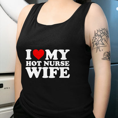Funny Nurse Shirt, Nurse Unisex T-Shirt/Hoodie/Sweatshirt HLT00 - I Love My Hot Nurse Wife T-Shirt with Heart T-Shirt