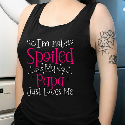 Best Wife Shirt, Wife and Husband Unisex T-Shirt/Hoodie/Sweatshirt HLT00 - I'm Not Spoiled My Papa Just Loves Me Funny Girls Daughter T-Shirt