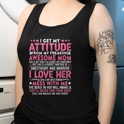 Gift for Mom Shirt, Funny Mom Unisex T-Shirt/Hoodie/Sweatshirt HLT00 - I Get My Attitude From My Freaking Awesome Mom Funny Mothers T-Shirt