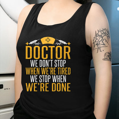 Best Doctor Shirt, Funny Doctor UnisexT-Shirt/Hoodie/Sweatshirt HLT00 - Doctor we dont stop when were tired we stop when done Doctor T-Shirt