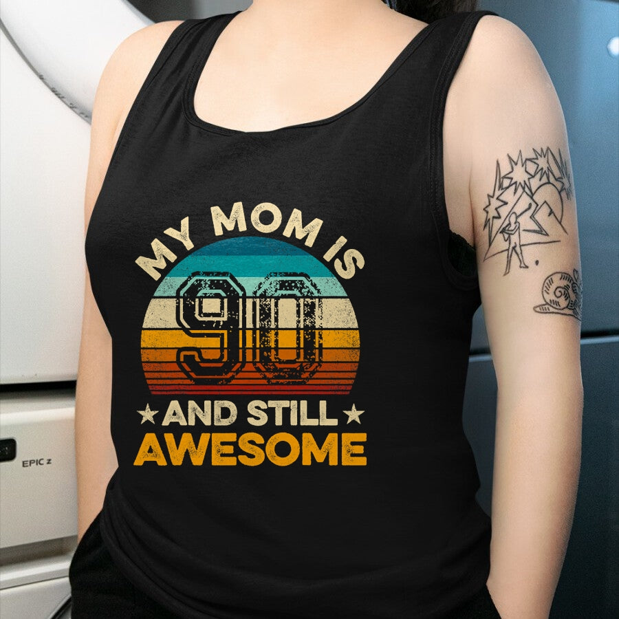 Gift for Mom Shirt, Funny Mom Unisex T-Shirt/Hoodie/Sweatshirt HLT00 - My Mom Is 90 And Still Awesome 90th Birthday Vintage Retro T-Shirt