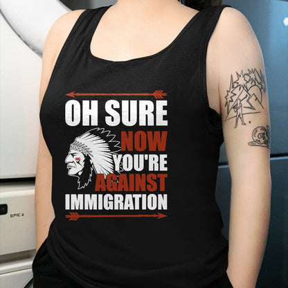 Native American T-Shirts, Vintage Native American Unisex T-Shirt/Hoodie/Sweatshirt HLT00 - Sarcasm Native American Now You_re Against Immigration