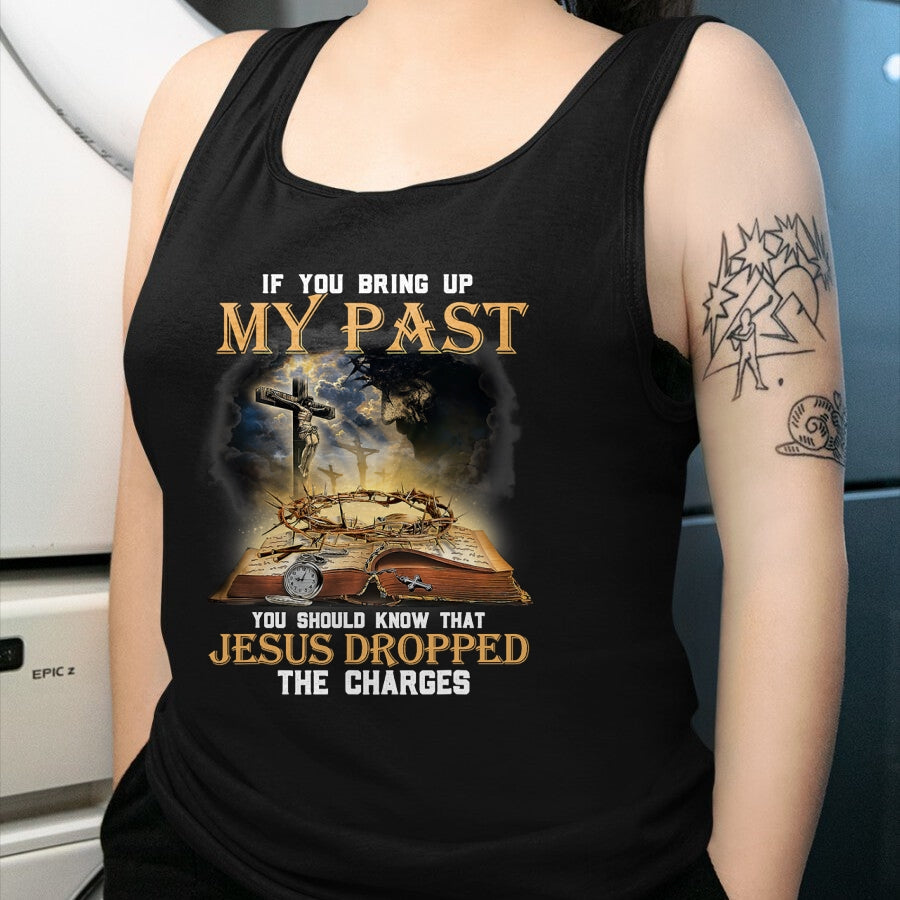 Best Thanksgiving Family Shirt , Funny Thanksgiving UnisexT-Shirt/Hoodie/Sweatshirt HLT00 - If You Bring Up My Past You Should Know that Jesus Dropped T-Shirt