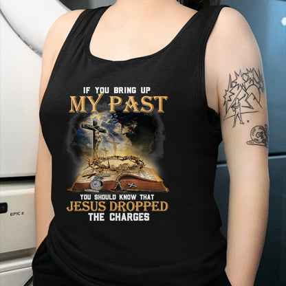 Best Thanksgiving Family Shirt , Funny Thanksgiving UnisexT-Shirt/Hoodie/Sweatshirt HLT00 - If You Bring Up My Past You Should Know that Jesus Dropped T-Shirt