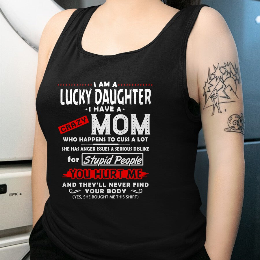 Gift for Mom Shirt, Funny Mom Unisex T-Shirt/Hoodie/Sweatshirt HLT00 - Funny Family Shirt I Am A Lucky Daughter I Have A Crazy Mom T-Shirt