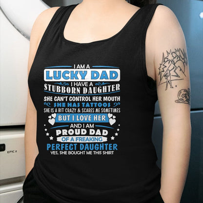 Gift for Dad Shirt, Funny Dad Unisex T-Shirt/Hoodie/Sweatshirt HLT00 – I Am A Lucky Dad I Have Stubborn Daughter Father_s Day Mens T-Shirt