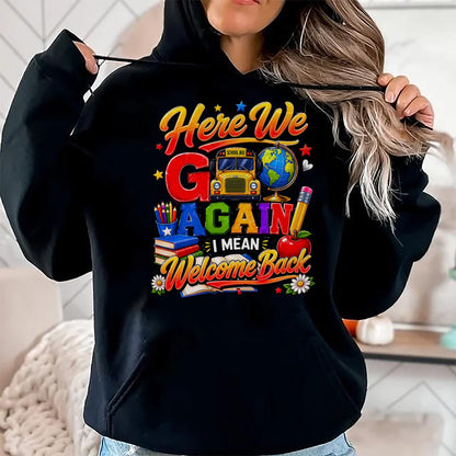 Best Student Shirt, Funny Back To School UnisexT-Shirt/Hoodie/Sweatshirt HLT00 - Here We Go Again I Mean Welcome Back to School Bus Teacher T-Shirt