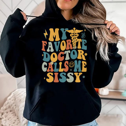 Best Doctor Shirt, Funny Doctor UnisexT-Shirt/Hoodie/Sweatshirt HLT00 - Groovy My Favorite Doctor Calls Me Sissy T-Shirt