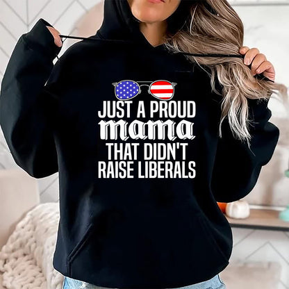 Gift for Dad Shirt, Funny Dad Unisex T-Shirt/Hoodie/Sweatshirt HLT00 – Just A Proud Mama That Didn_t Raise Liberals Fathers Day Mom Premium T-Shirt