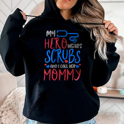 Funny Nurse Shirt, Nurse Unisex T-Shirt/Hoodie/Sweatshirt HLT00 - My Hero Wears Scrubs I Call Her Mommy Funny Nurse Quote Gift T-Shirt