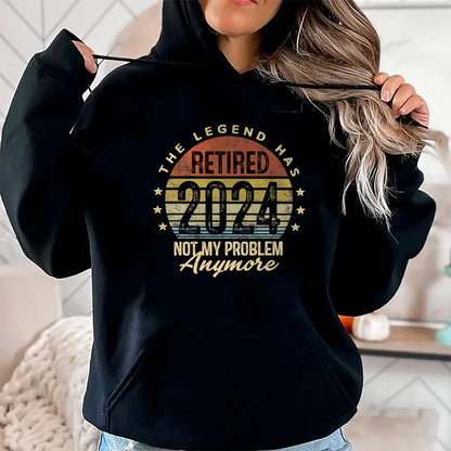 Gift for Dad Shirt, Funny Dad Unisex T-Shirt/Hoodie/Sweatshirt HLT00 – Legend Has Retired 2024 Not My Problem Anymore Retirement T-Shirt