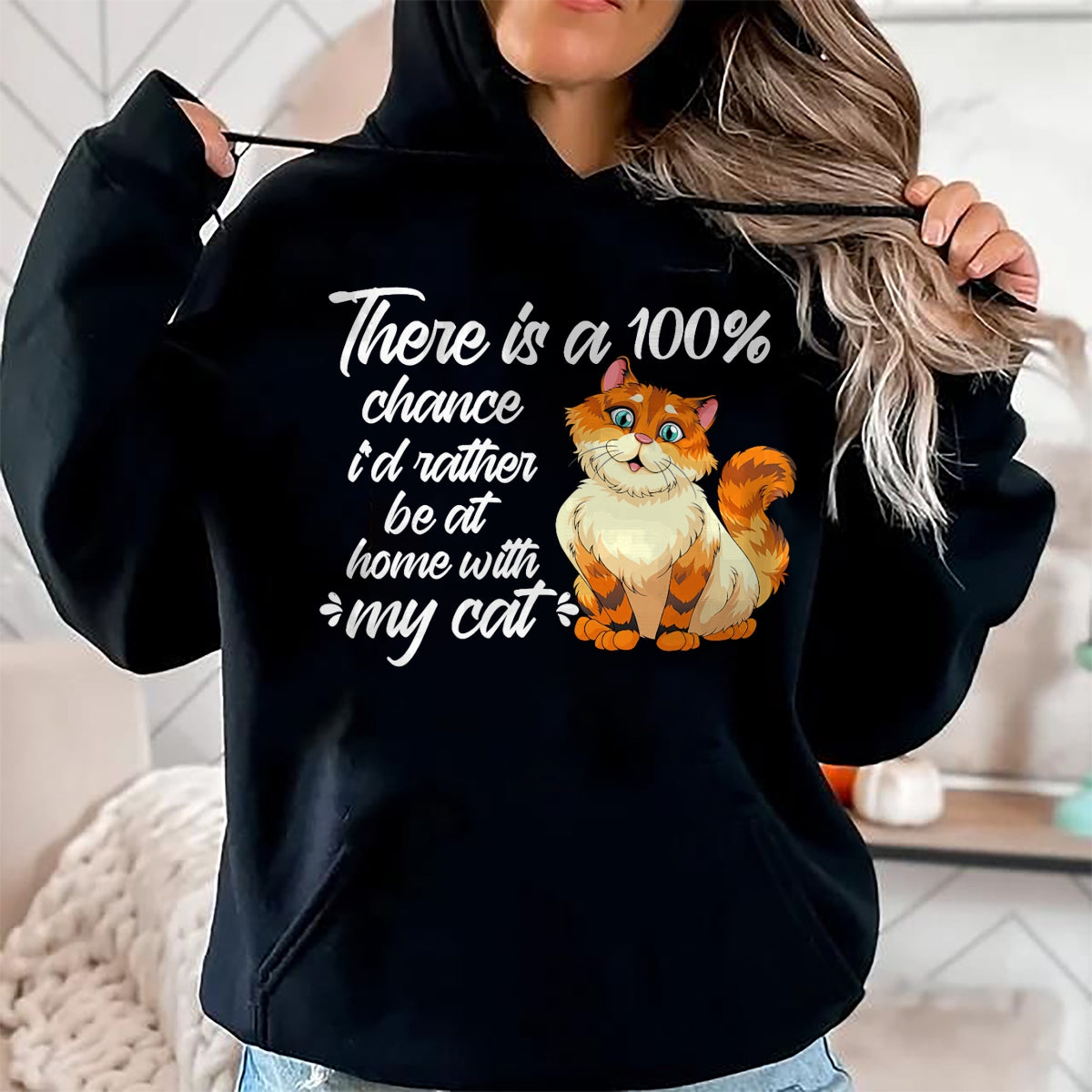 Cat Love Shirt, Funny Cat Lover Gift UnisexT-Shirt/Hoodie/Sweatshirt HLT00 - There Is A 100 Chance I_d Rather Be At Home With My Cat T-Shirt