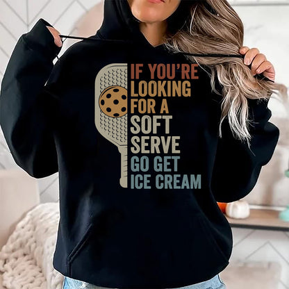 Funny Pickleball Shirt, Pickleball Lover Unisex T-Shirt/Hoodie/Sweatshirt HLT00 - If You're Looking for Soft Serve Get Ice Cream Pickleball T-Shirt