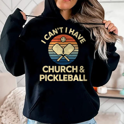 Funny Pickleball Shirt, Pickleball Lover Unisex T-Shirt/Hoodie/Sweatshirt HLT00 - I Can't I Have Church And Pickleball T-Shirt