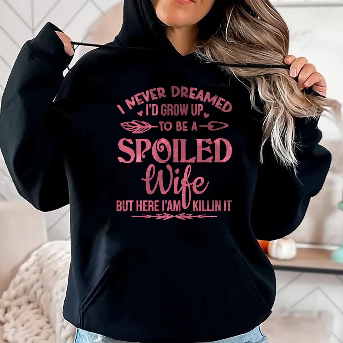 Best Wife Shirt, Wife and Husband Unisex T-Shirt/Hoodie/Sweatshirt HLT00 - Gift for wife T shirt, spoiled wife   I never dreamed i'd grow up to be a spoiled wife Pullover Hood (5)