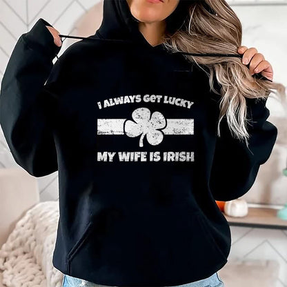 Best Wife Shirt, Wife and Husband Unisex T-Shirt/Hoodie/Sweatshirt HLT00 - Gift for wife T shirt, lucky wife   Funny I Always Get Lucky My Wife is Irish T-Shirt