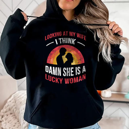 Best Wife Shirt, Wife and Husband Unisex T-Shirt/Hoodie/Sweatshirt HLT00 - Gift for wife T shirt, lucky wife   Looking At My Wife I Think Damn She Is a Lucky Woman Husband T-S