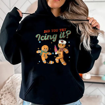 Funny Nurse Shirt, Nurse Unisex T-Shirt/Hoodie/Sweatshirt HLT00 - Funny Christmas Nurse Did You Try Icing It Gingerbread Man T-Shirt