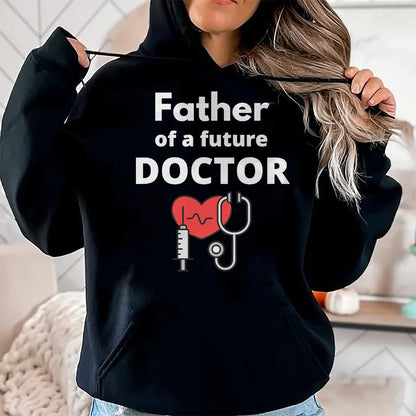 Best Doctor Shirt, Funny Doctor UnisexT-Shirt/Hoodie/Sweatshirt HLT00 - Proud Father of a Future Doctor Dad T-Shirt