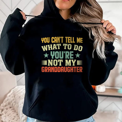 Best Grandma Shirt, Proud Grandma Unisex T-Shirt/Hoodie/Sweatshirt HLT00 - You can't Tell me what to do You're not my Granddaughter T-Shirt (1)